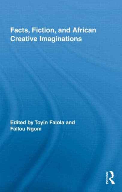 Book cover of: Facts, Fiction, and African Creative Imaginations