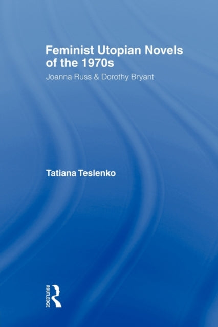 Book cover of: Feminist Utopian Novels of the 1970s. By: Tatiana Teslenko