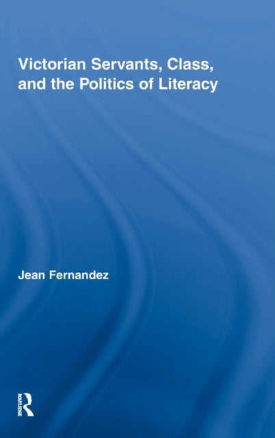 Book cover of: Victorian Servants, Class, and the Politics of Literacy. By: Jean Fernandez