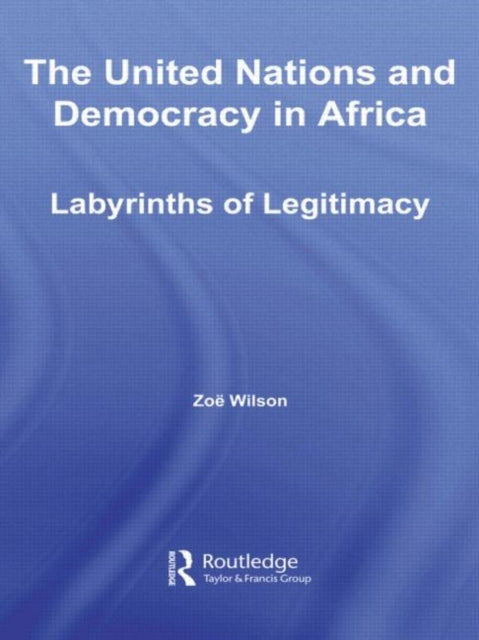 Book cover of: United Nations and Democracy in Africa. By: Zoë Wilson