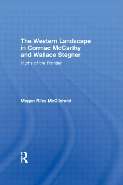 Book cover of: Western Landscape in Cormac McCarthy and Wallace Stegner. By: Megan Riley McGilchrist
