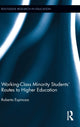Book cover of: Working-Class Minority Students' Routes to Higher Education. By: Roberta Espinoza