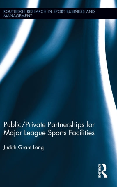 Book cover of: Public-Private Partnerships for Major League Sports Facilities. By: Judith Grant Long
