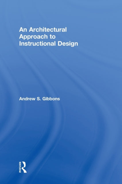 Book cover of: Architectural Approach to Instructional Design. By: Andrew S. Gibbons