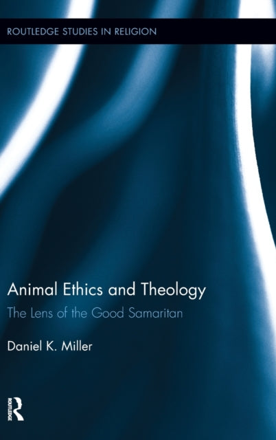 Book cover of: Animal Ethics and Theology. By: Daniel K. Miller