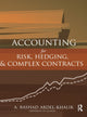 Book cover of: Accounting for Risk, Hedging and Complex Contracts. By: Rashad A. Abdel-Khalik