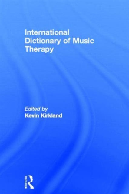 Book cover of: International Dictionary of Music Therapy. By: Kevin Kirkland