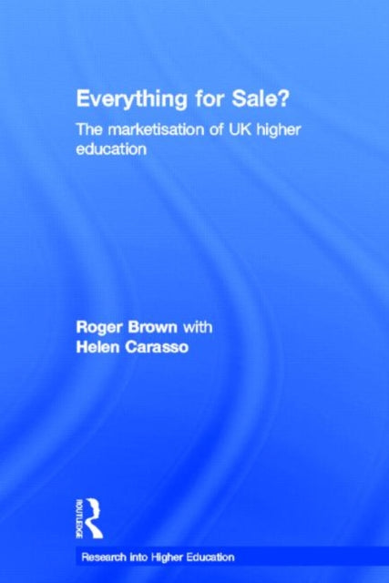Book cover of: Everything for Sale? The Marketisation of UK Higher Education. By: Roger Brown