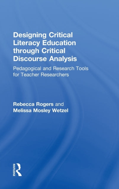 Book cover of: Designing Critical Literacy Education through Critical Discourse Analysis. By: Rebecca Rogers