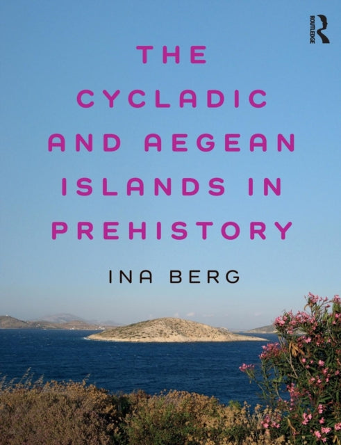 Book cover of: Cycladic and Aegean Islands in Prehistory. By: Ina Berg