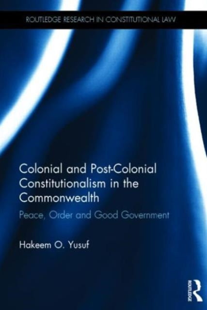 Book cover of: Colonial and Post-colonial Constitutionalism in the Commonwealth. By: Hakeem O. Yusuf