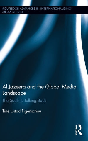 Al Jazeera and the Global Media Landscape