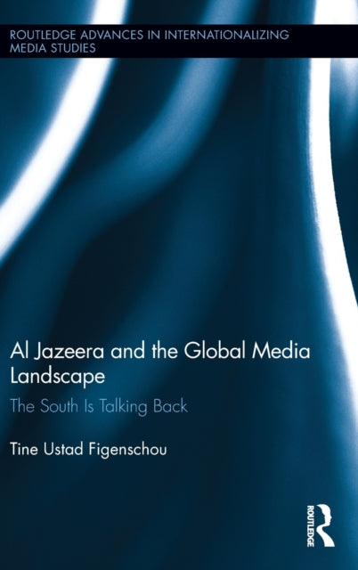 Book cover of: Al Jazeera and the Global Media Landscape. By: Tine Ustad Figenschou