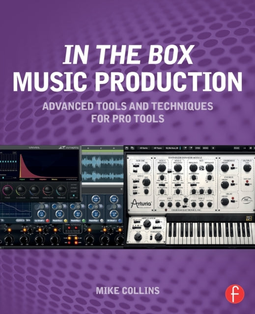Book cover of: In the Box Music Production: Advanced Tools and Techniques for Pro Tools. By: Mike Collins