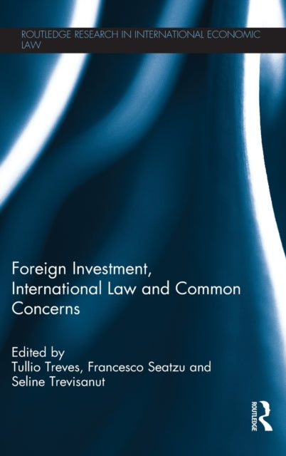 Book cover of: Foreign Investment, International Law and Common Concerns. By: Tullio Treves