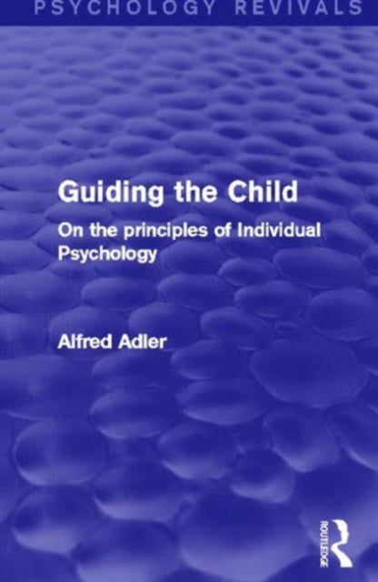 Book cover of: Guiding the Child (Psychology Revivals). By: Alfred Adler