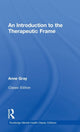 Book cover of: Introduction to the Therapeutic Frame. By: Anne Gray
