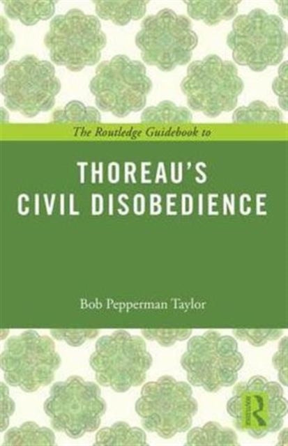 Book cover of: Routledge Guidebook to Thoreau's Civil Disobedience. By: Bob Pepperman Taylor