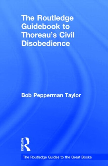 Book cover of: Routledge Guidebook to Thoreau's Civil Disobedience. By: Robert Pepperman Taylor