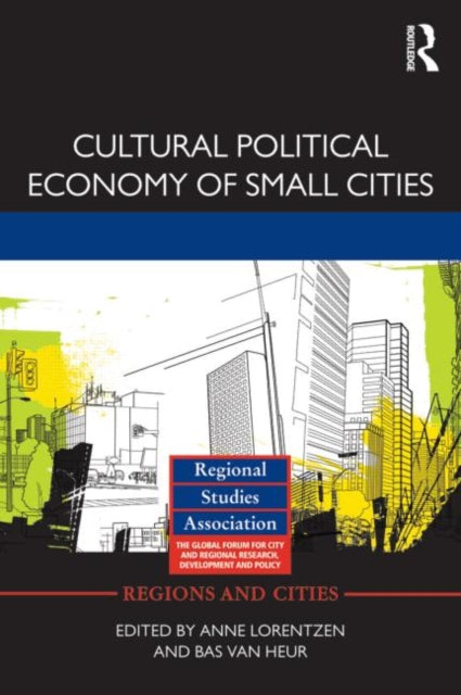 Book cover of: Cultural Political Economy of Small Cities. By: Anne Lorentzen