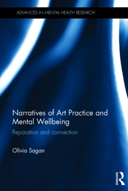 Book cover of: Narratives of Art Practice and Mental Wellbeing. By: Olivia Sagan