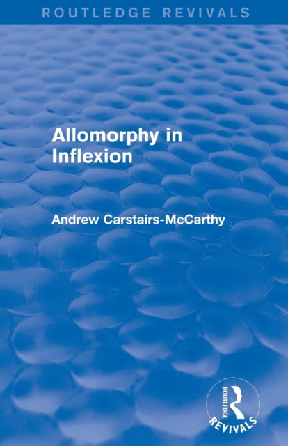 Book cover of: Allomorphy in Inflexion (Routledge Revivals). By: Andrew Carstairs-McCarthy