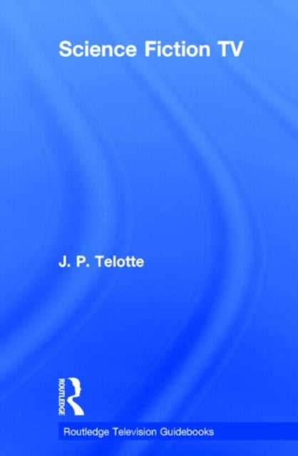 Book cover of: Science Fiction TV. By: Jay P. Telotte