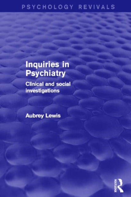 Book cover of: Inquiries in Psychiatry (Psychology Revivals). By: Aubrey Lewis