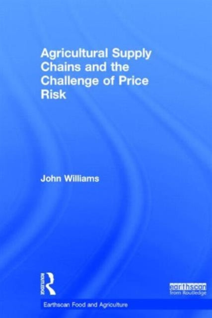 Book cover of: Agricultural Supply Chains and the Challenge of Price Risk. By: John Williams