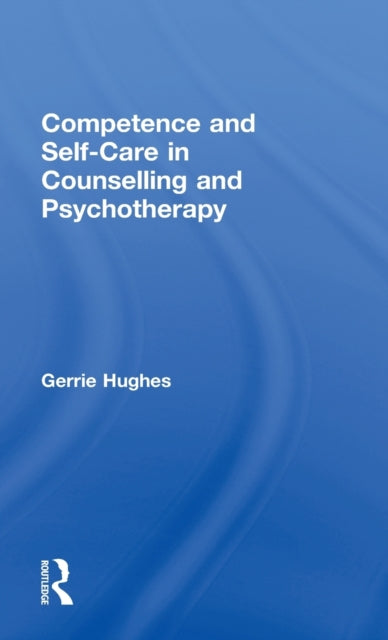 Book cover of: Competence and Self-Care in Counselling and Psychotherapy. By: Gerrie Hughes