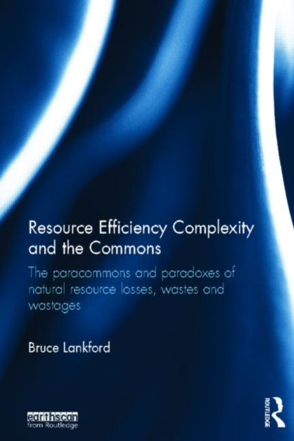 Book cover of: Resource Efficiency Complexity and the Commons. By: Bruce Lankford