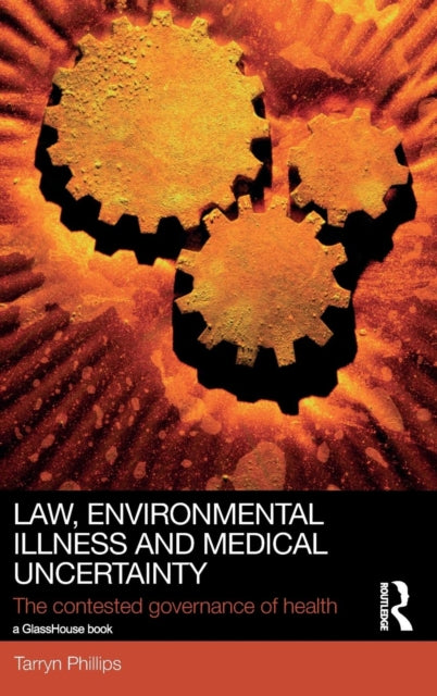 Book cover of: Law, Environmental Illness and Medical Uncertainty. By: Tarryn Phillips