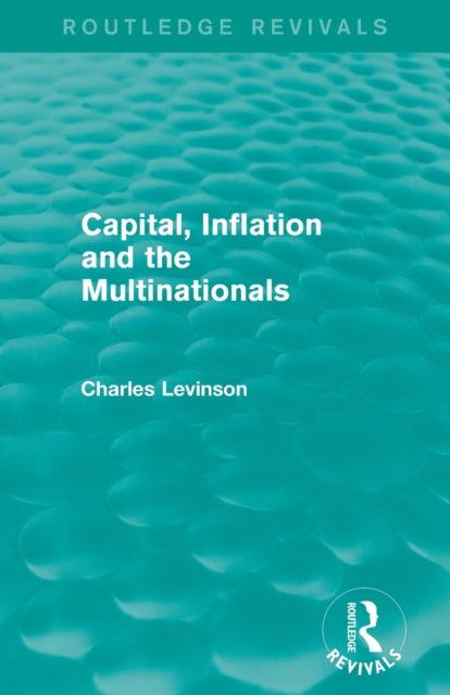 Book cover of: Capital, Inflation and the Multinationals (Routledge Revivals). By: Charles Levinson