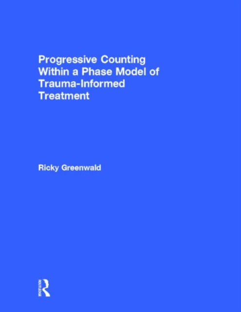 Book cover of: Progressive Counting Within a Phase Model of Trauma-Informed Treatment. By: Ricky Greenwald