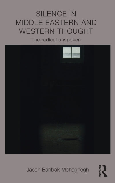 Book cover of: Silence in Middle Eastern and Western Thought. By: Jason Bahbak Mohaghegh