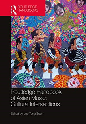 Routledge Handbook of Asian Music: Cultural Intersections