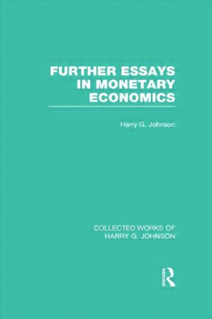 Book cover of: Further Essays in Monetary Economics (Collected Works of Harry Johnson). By: Harry Gordon Johnson