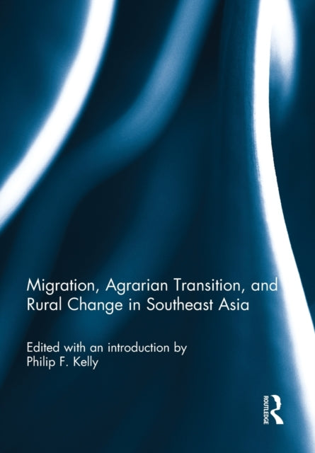 Book cover of: Migration, Agrarian Transition, and Rural Change in Southeast Asia. By: Philip F. Kelly