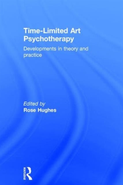 Book cover of: Time-Limited Art Psychotherapy. By: Rose Hughes
