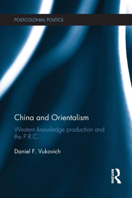 Book cover of: China and Orientalism. By: Daniel Vukovich
