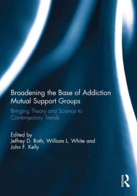 Book cover of: Broadening the Base of Addiction Mutual Support Groups. By: Jeffrey D. Roth