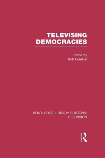 Book cover of: Televising Democracies. By: Bob Franklin