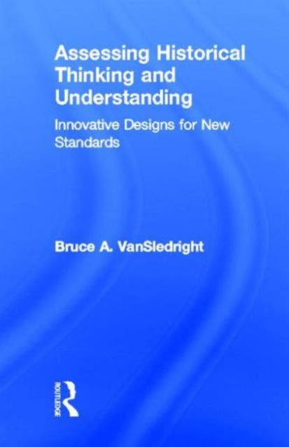 Book cover of: Assessing Historical Thinking and Understanding. By: Bruce A. VanSledright
