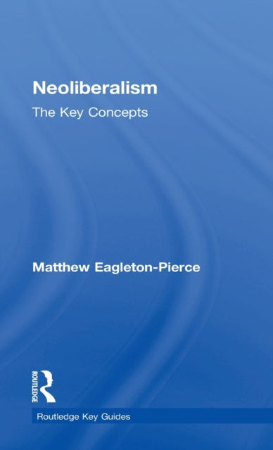 Book cover of: Neoliberalism. By: Matthew Eagleton-Pierce