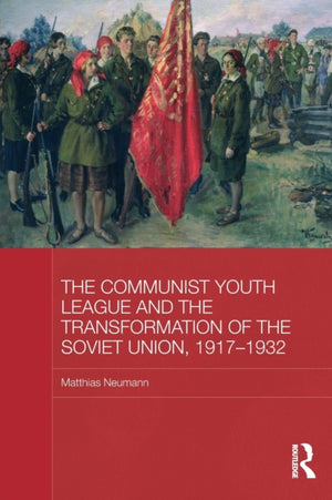 Communist Youth League and the Transformation of the Soviet Union, 1917-1932