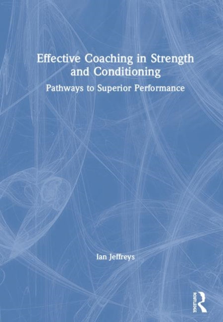 Book cover of: Effective Coaching in Strength and Conditioning. By: Ian Jeffreys