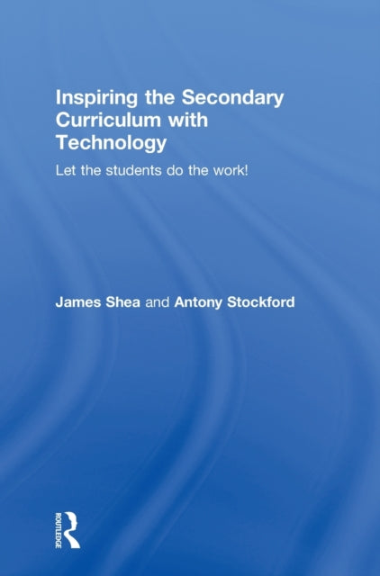 Book cover of: Inspiring the Secondary Curriculum with Technology. By: James Shea