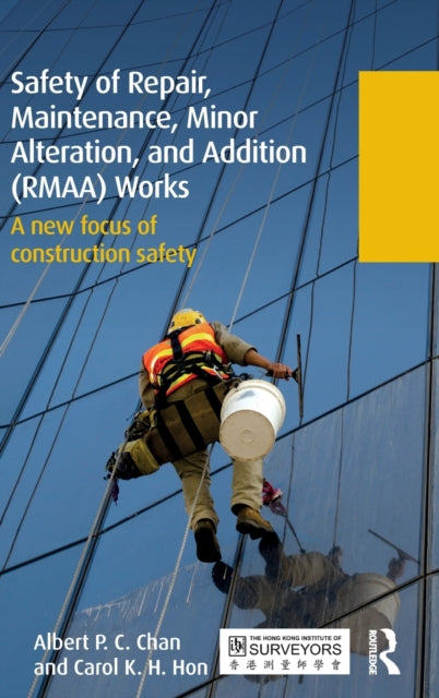 Book cover of: Safety of Repair, Maintenance, Minor Alteration, and Addition (RMAA) Works. By: Albert P. C. Chan