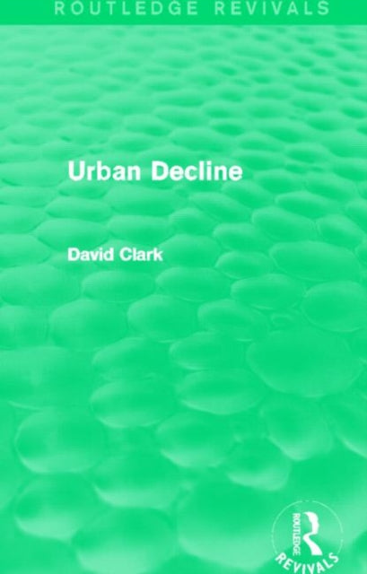 Book cover of: Urban Decline (Routledge Revivals). By: Clark, David