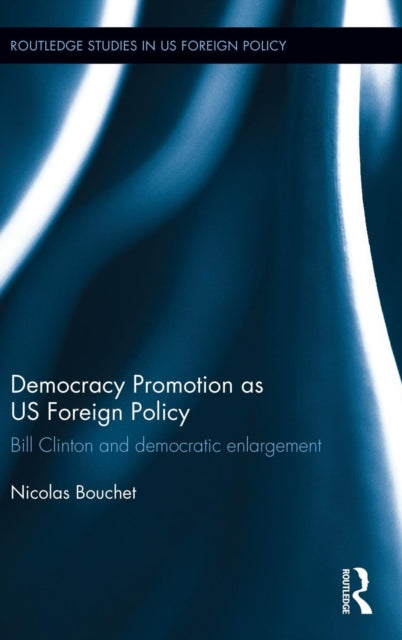 Book cover of: Democracy Promotion as US Foreign Policy. By: Nicolas Bouchet